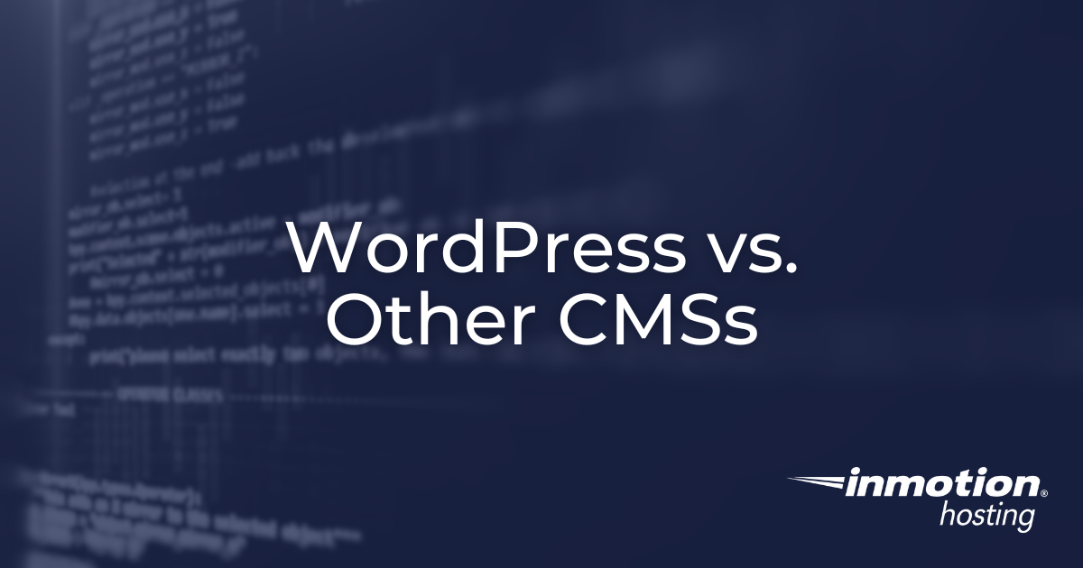 WordPress vs Other CMSs - InMotion Hosting Blog