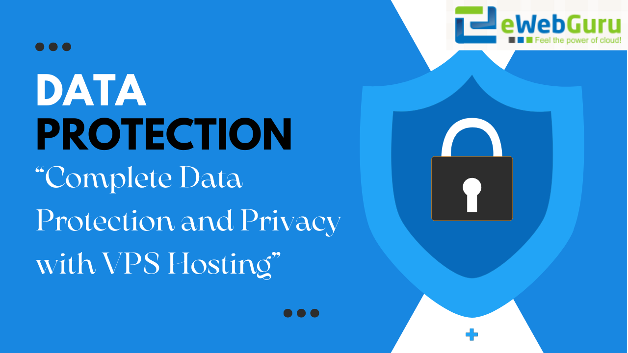 Complete Data Protection and Privacy with VPS Hosting < eWebGuru Blog