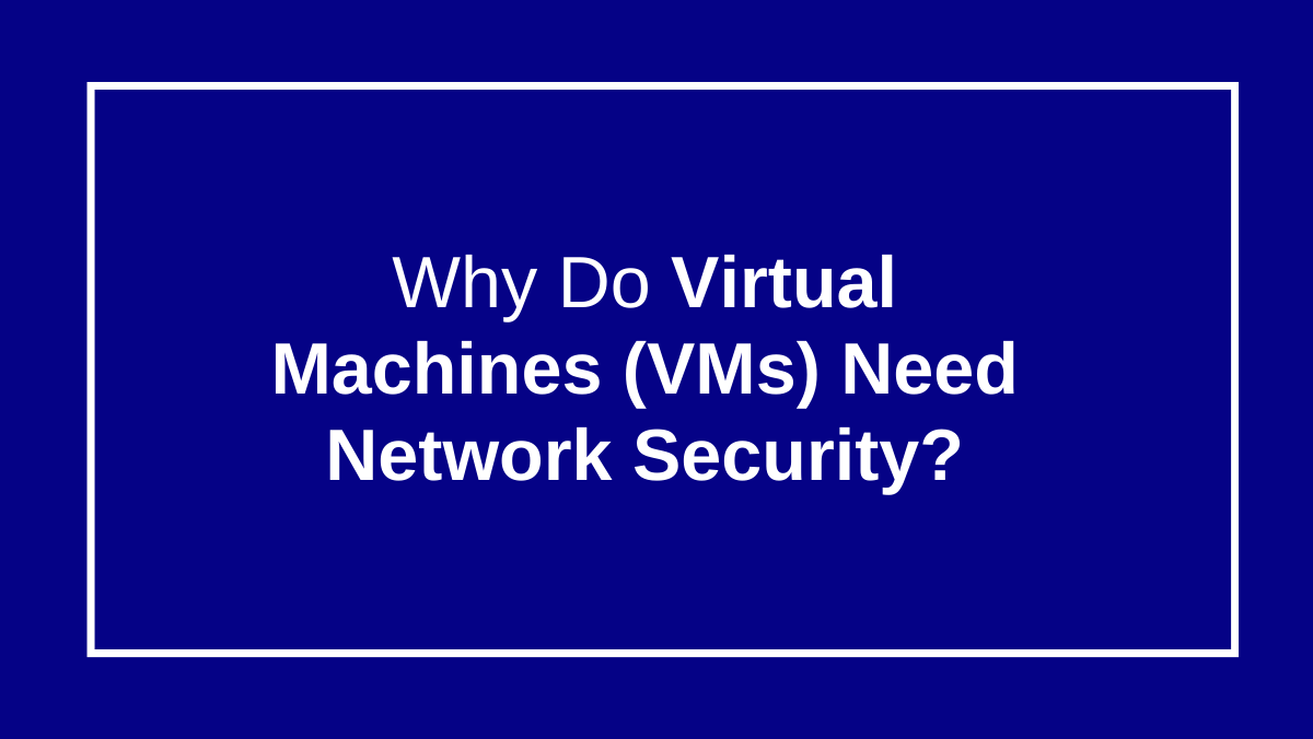 Do Virtual Machine Require Network Security?