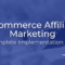 eCommerce Affiliate Marketing: Complete Guide