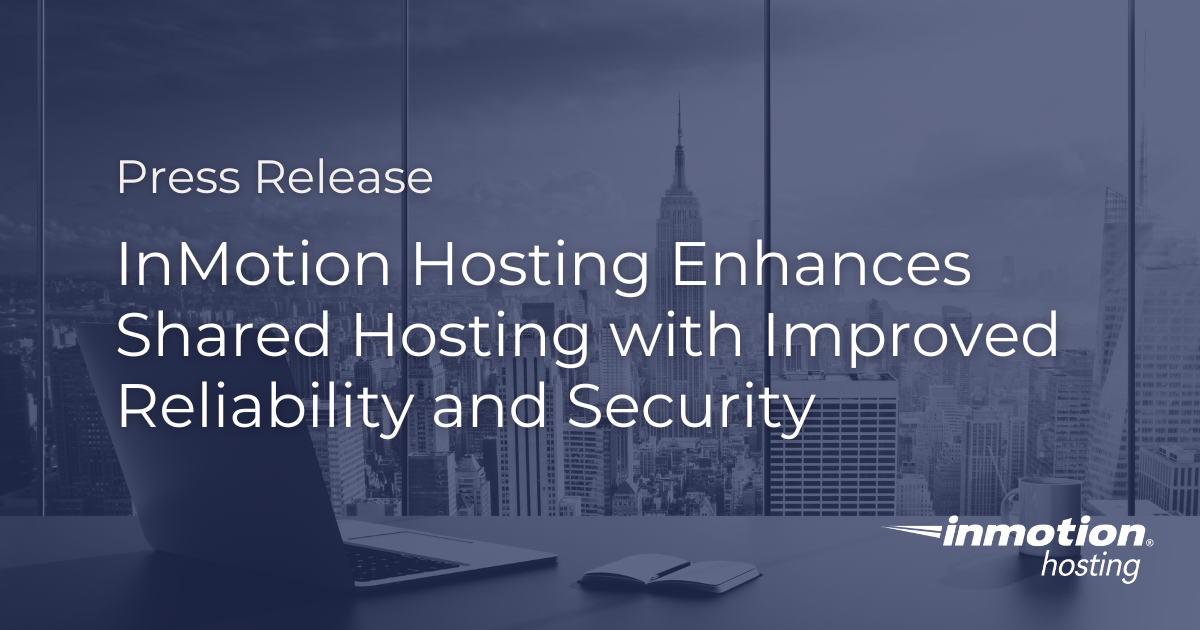 InMotion Hosting Enhances Shared Hosting with Improved Reliability and Security