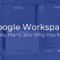 What Is Google Workspace? Benefits, Plans, and Why You Need It