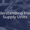 What is a Power Supply Unit