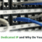 What is a Dedicated IP? When Do You Need One?