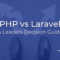PHP vs Laravel: The Complete Business Decision Guide