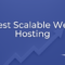 Best Scalable Web Hosting: 5 Providers Compared