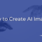 How to Create AI Images That Transform Your Web Design Workflow