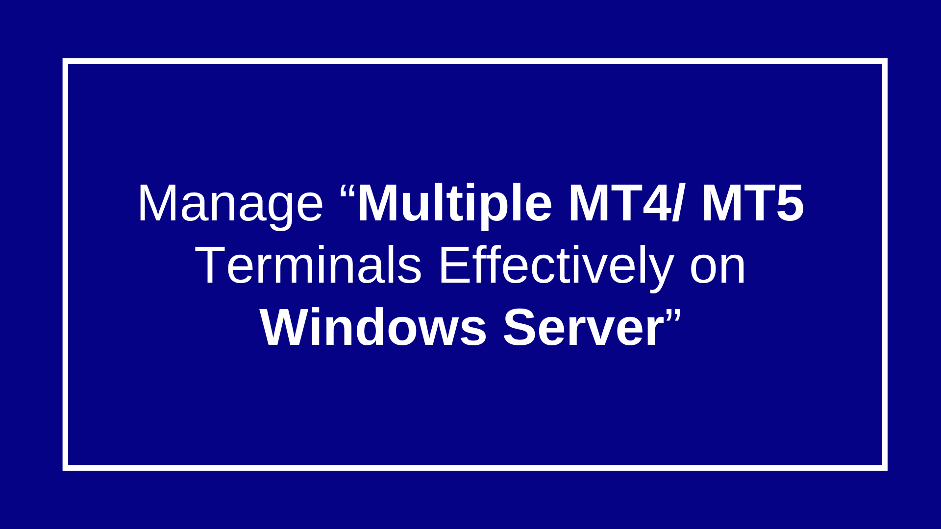 Run Multiple MT4/MT5 Terminals on Single Windows