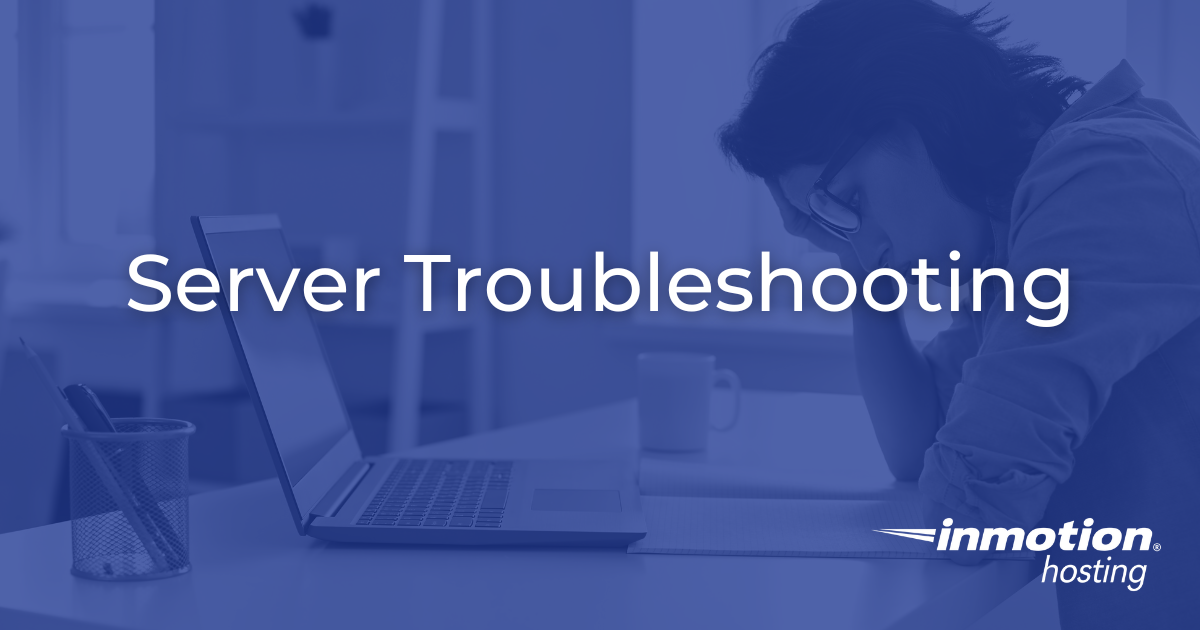 Server Troubleshooting: How to Keep Your Website Running Smoothly