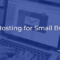 Email Hosting for Small Business: What You Need to Know