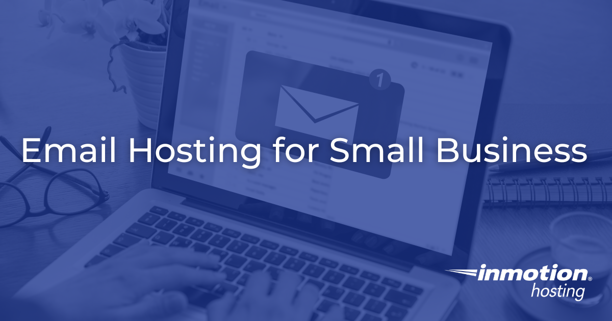 Email Hosting for Small Business: What You Need to Know