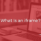 What is An iframe?