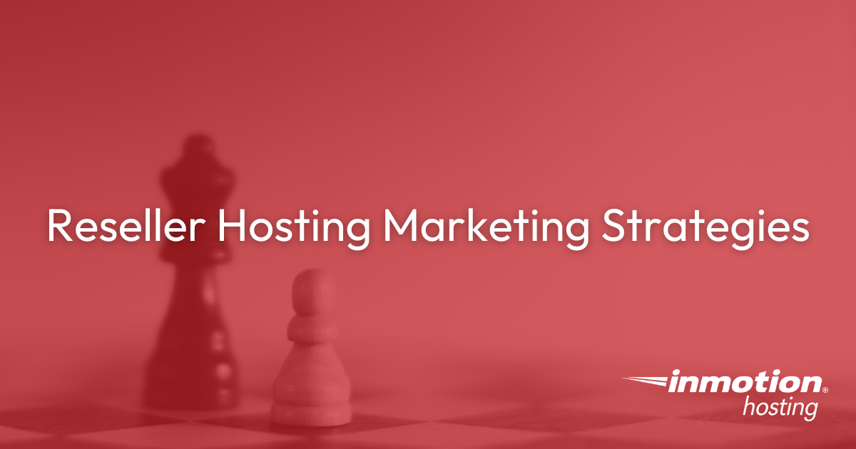 Reseller Hosting Marketing Strategies | InMotion Hosting Blog